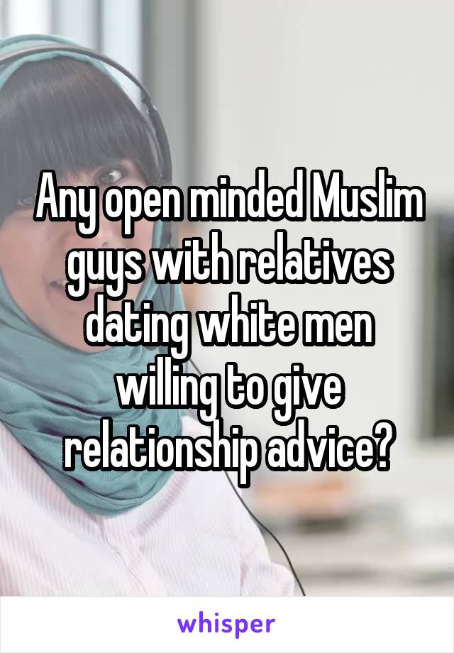 Any open minded Muslim guys with relatives dating white men willing to give relationship advice?