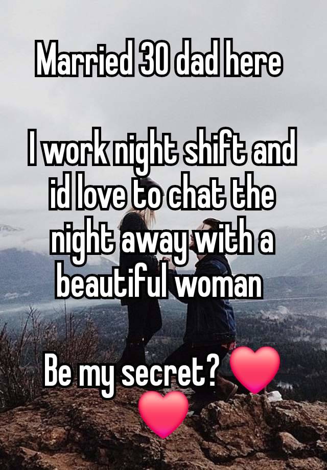 Married 30 dad here 

I work night shift and id love to chat the night away with a beautiful woman 

Be my secret? ❤️❤️