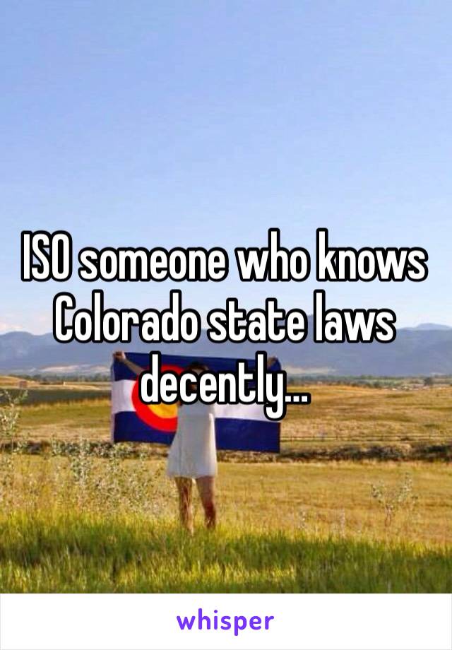 ISO someone who knows Colorado state laws decently…