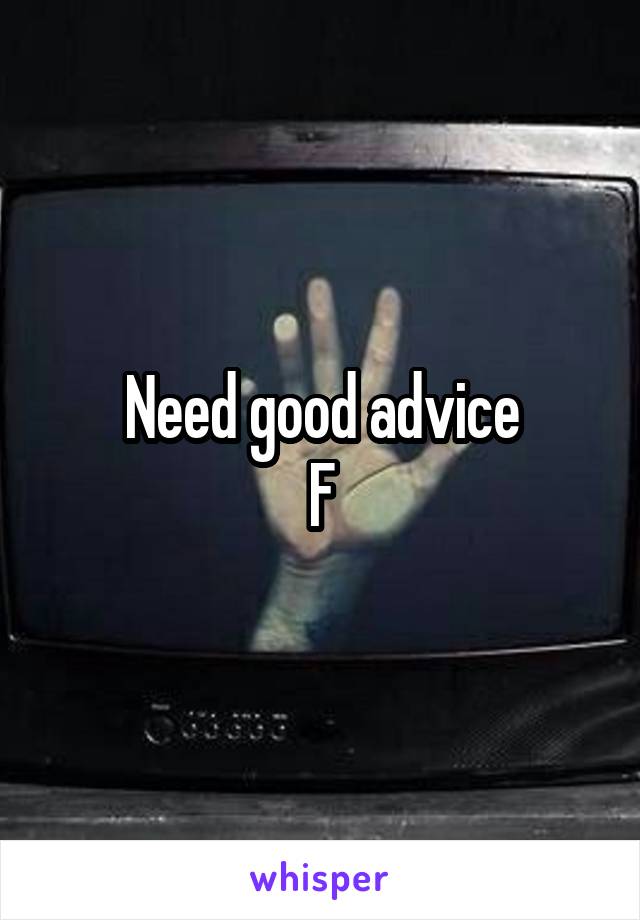 Need good advice
F