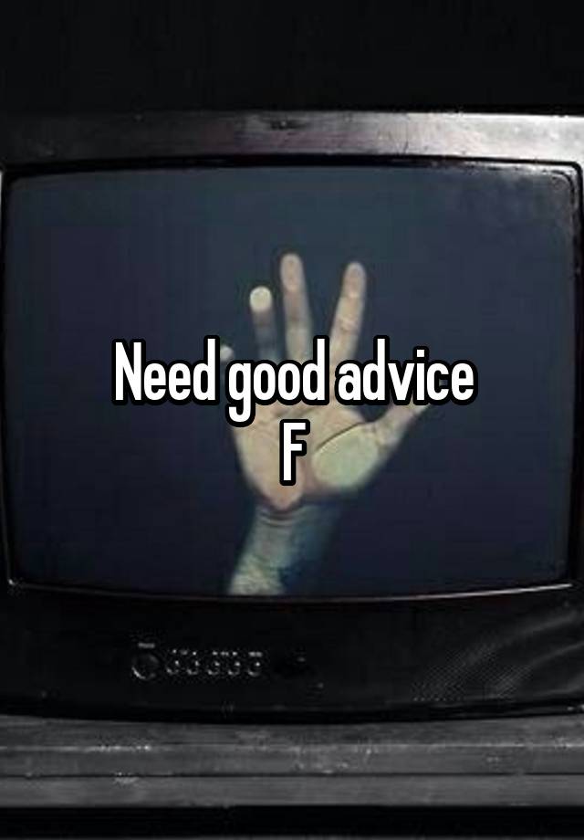 Need good advice
F