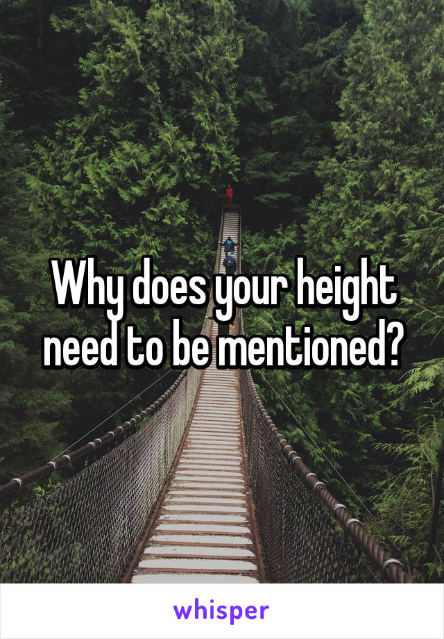 Why does your height need to be mentioned?