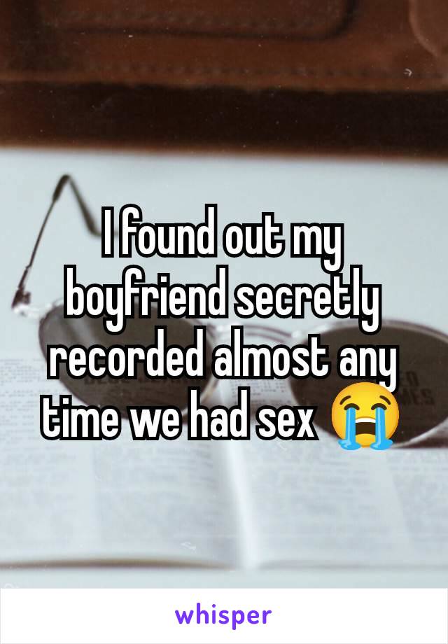 I found out my boyfriend secretly recorded almost any time we had sex 😭