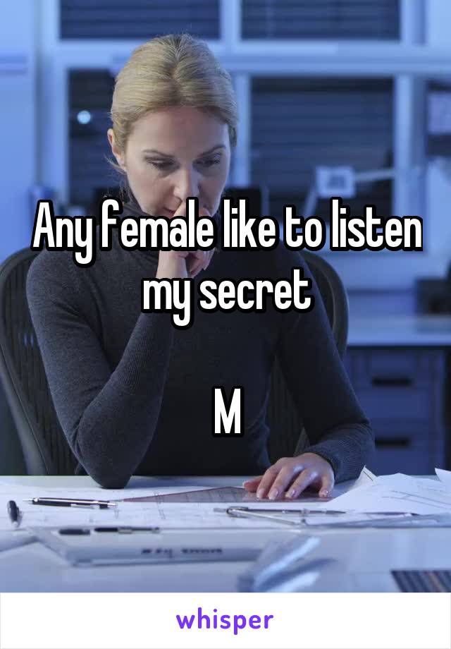 Any female like to listen my secret

M