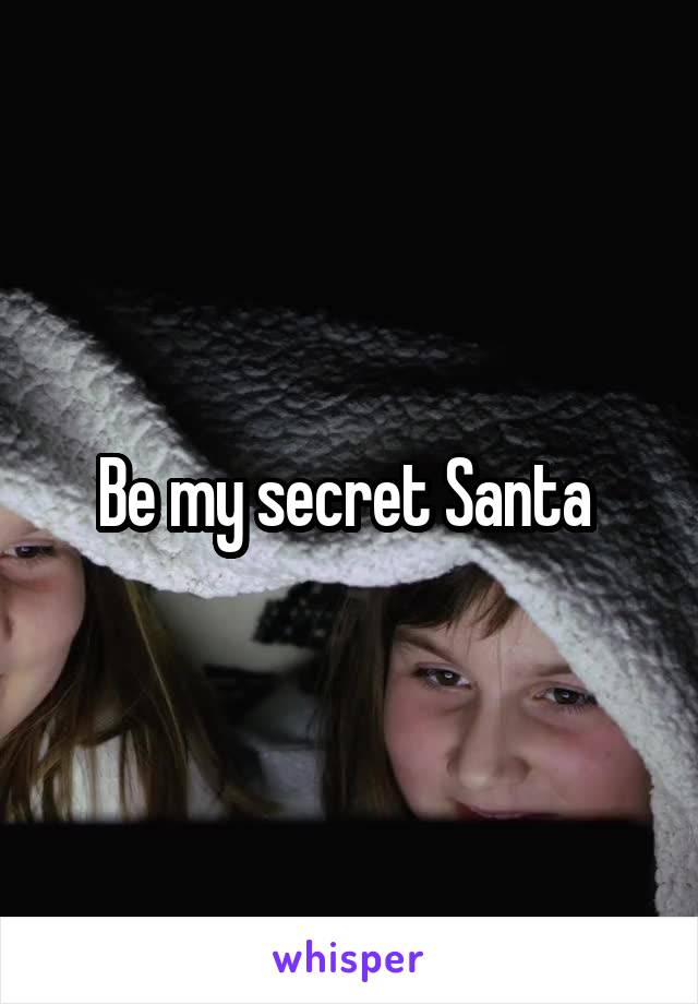 Be my secret Santa 