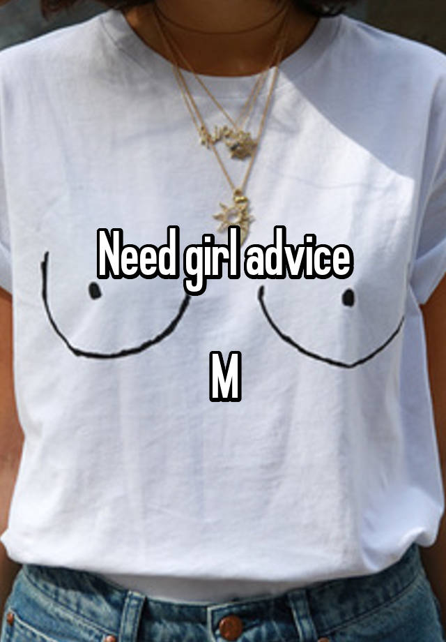 Need girl advice

M