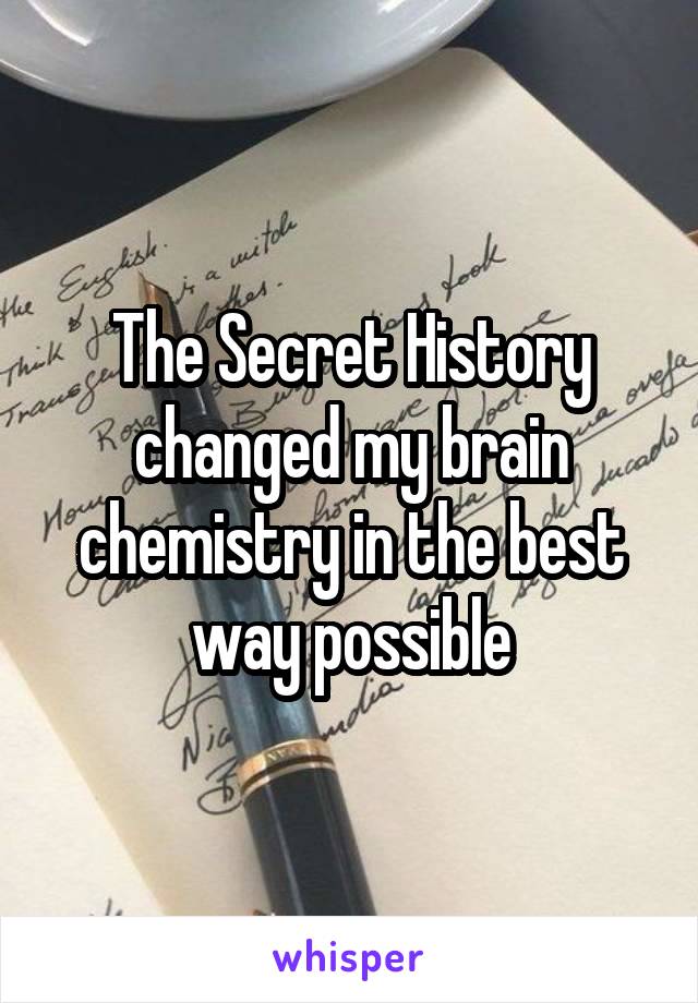 The Secret History changed my brain chemistry in the best way possible