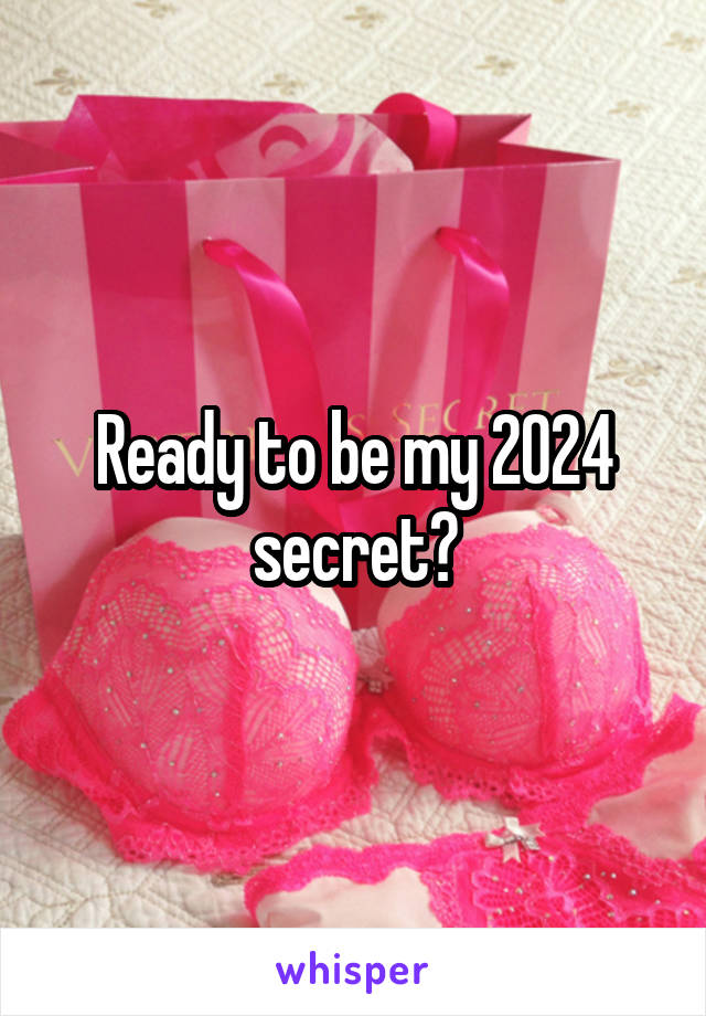 Ready to be my 2024 secret?