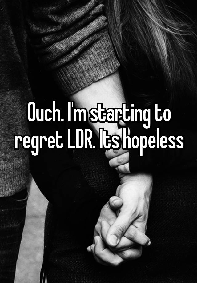 Ouch. I'm starting to regret LDR. Its hopeless 