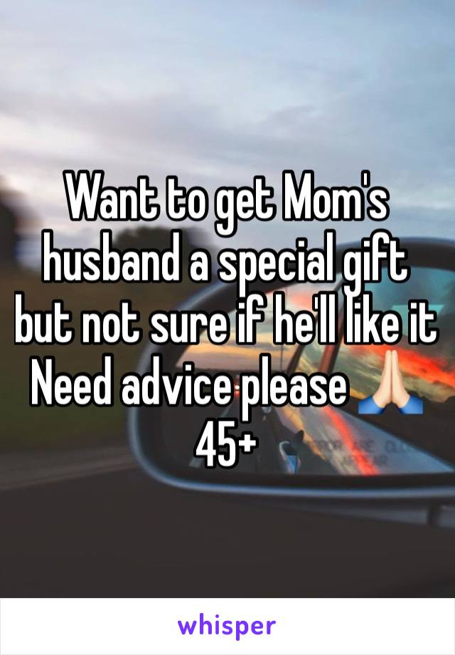 Want to get Mom's husband a special gift but not sure if he'll like it
Need advice please 🙏🏻 
45+