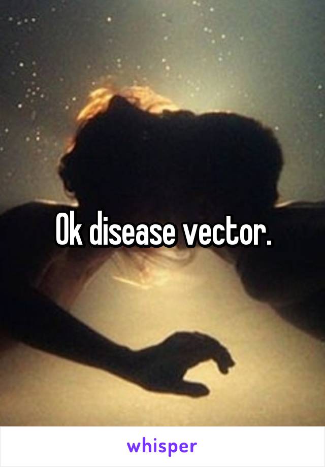 Ok disease vector.