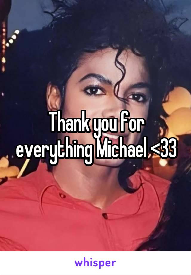 Thank you for everything Michael <33