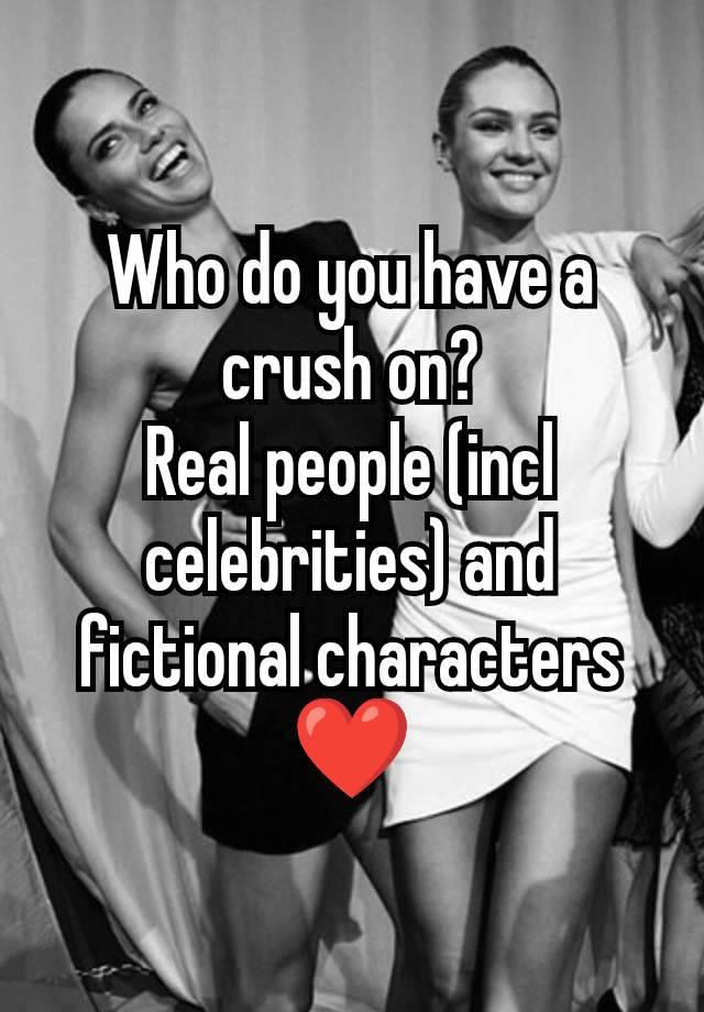 Who do you have a crush on?
Real people (incl celebrities) and fictional characters ❤️