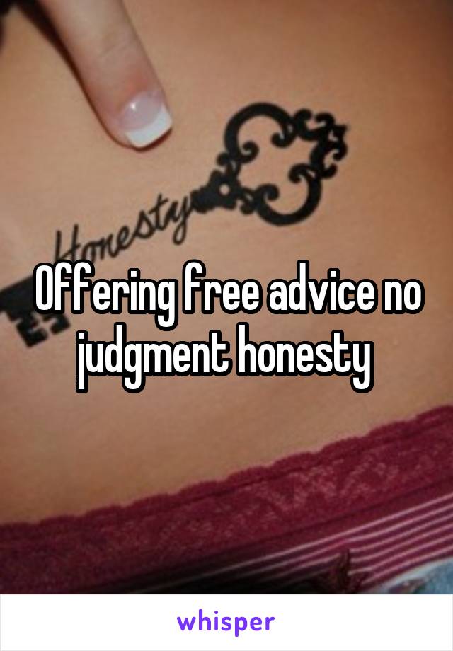 Offering free advice no judgment honesty 