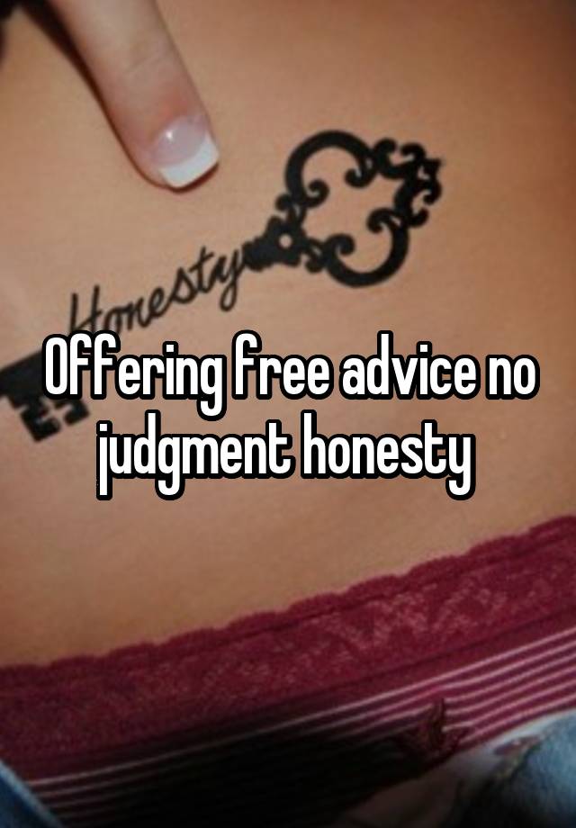 Offering free advice no judgment honesty 