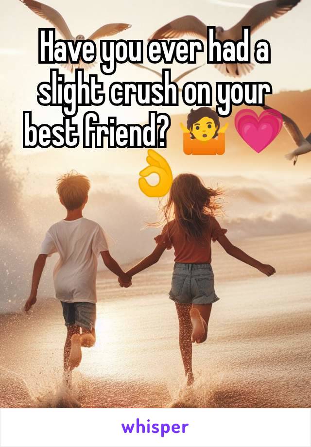 Have you ever had a slight crush on your best friend? 🤷💗👌