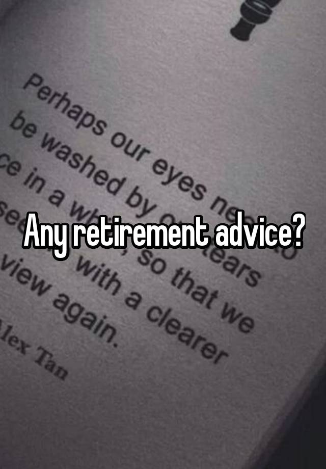 Any retirement advice?