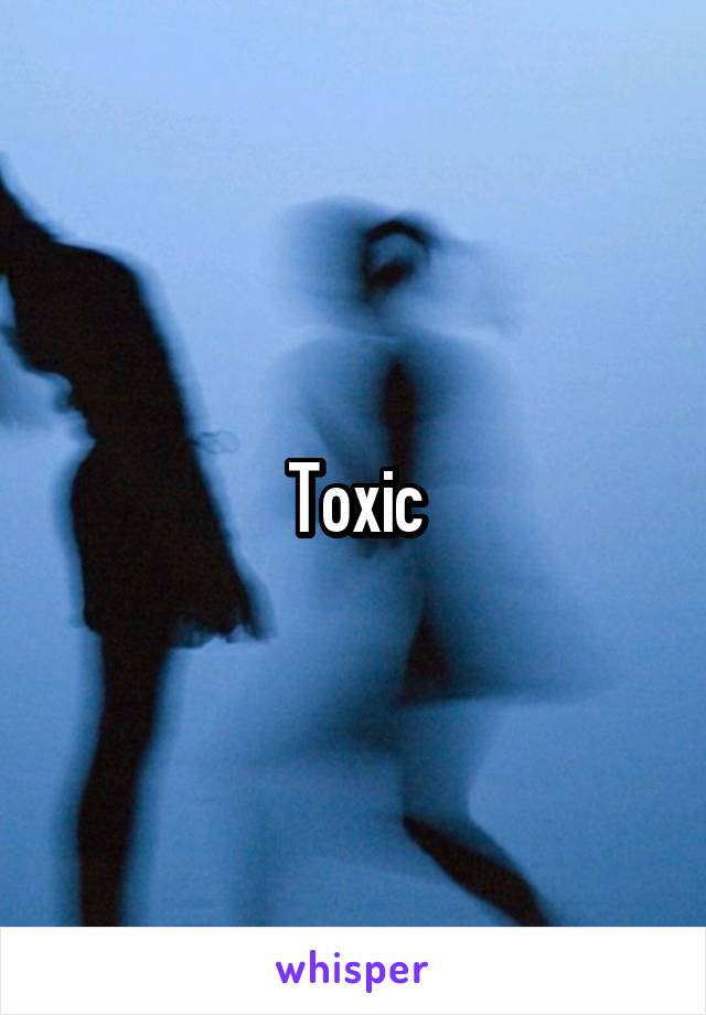 Toxic