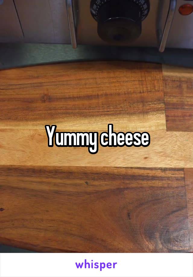 Yummy cheese