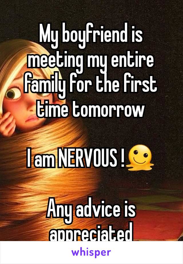 My boyfriend is meeting my entire family for the first time tomorrow

I am NERVOUS !🫠

Any advice is appreciated