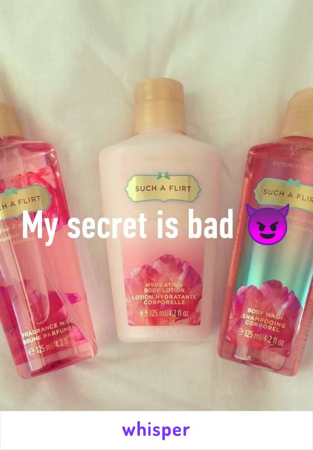 My secret is bad 😈