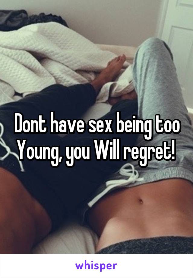 Dont have sex being too Young, you Will regret! 