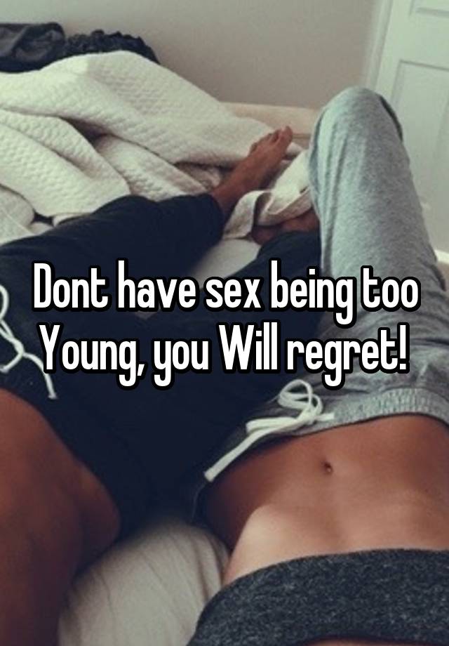 Dont have sex being too Young, you Will regret! 