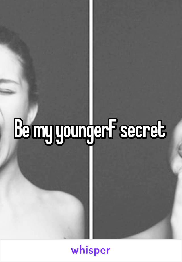 Be my youngerF secret 