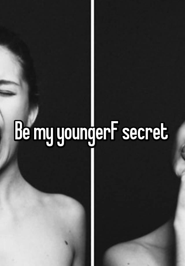 Be my youngerF secret 