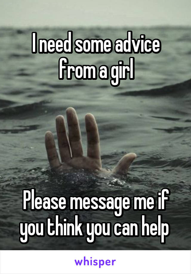 I need some advice from a girl




Please message me if you think you can help 