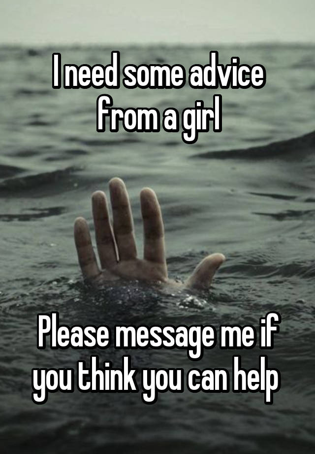 I need some advice from a girl




Please message me if you think you can help 