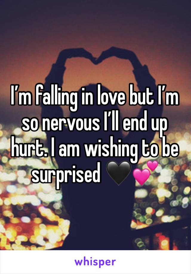 I’m falling in love but I’m so nervous I’ll end up hurt. I am wishing to be surprised 🖤💕