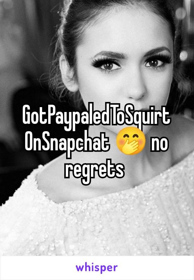 GotPaypaledToSquirt
OnSnapchat 🤭 no regrets 