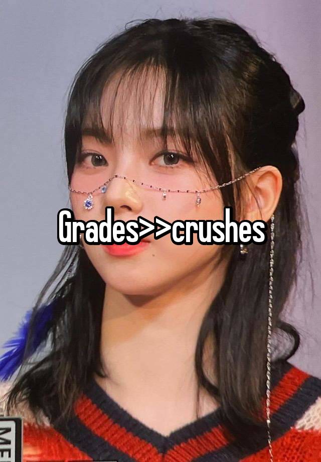 Grades>>crushes