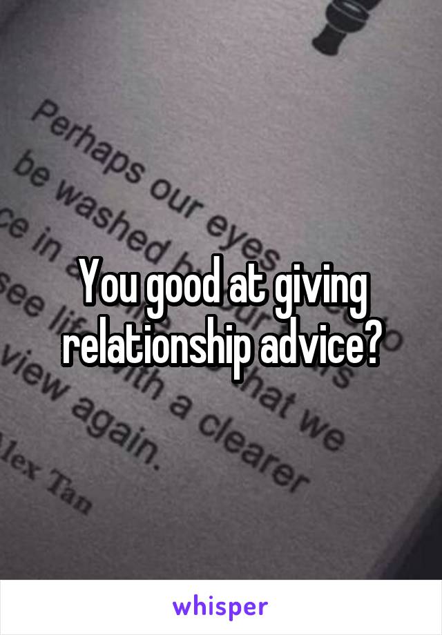 You good at giving relationship advice?