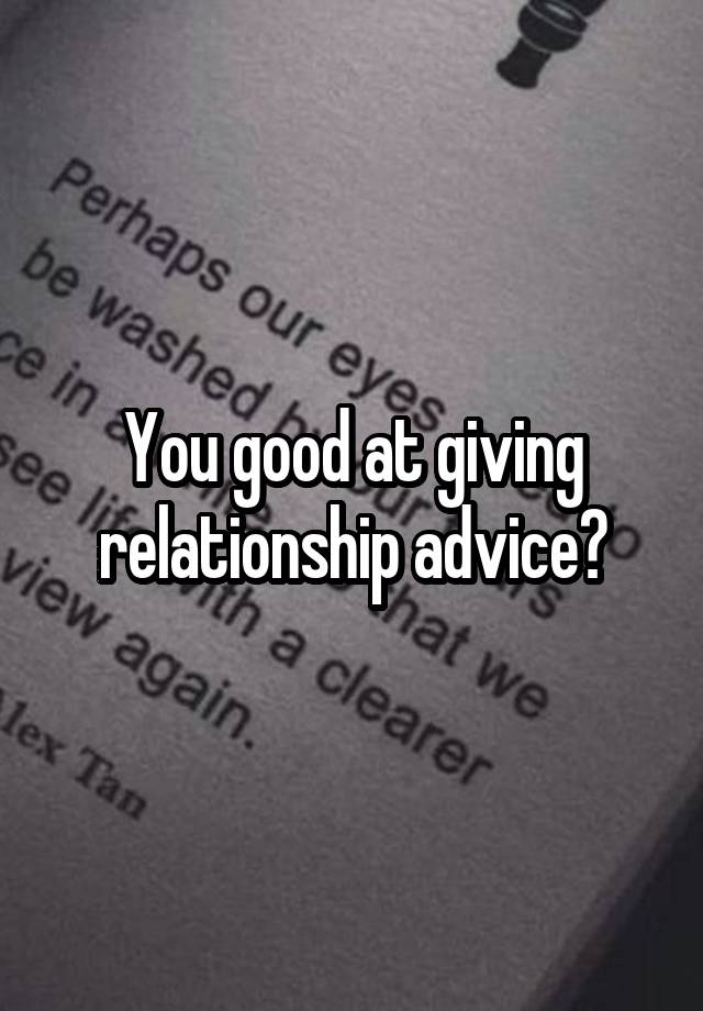 You good at giving relationship advice?