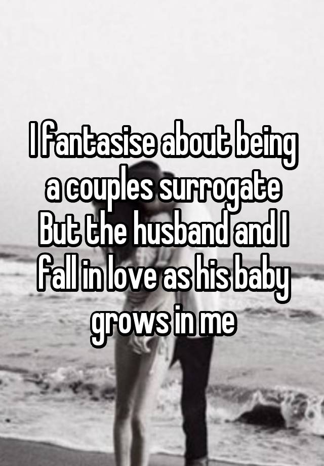 I fantasise about being a couples surrogate
But the husband and I fall in love as his baby grows in me