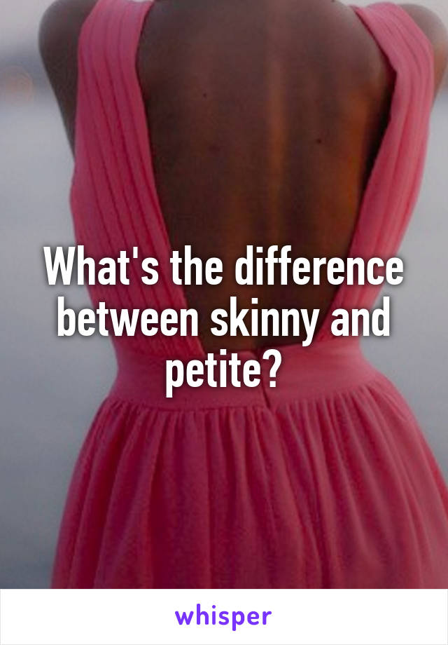 What's the difference between skinny and petite?