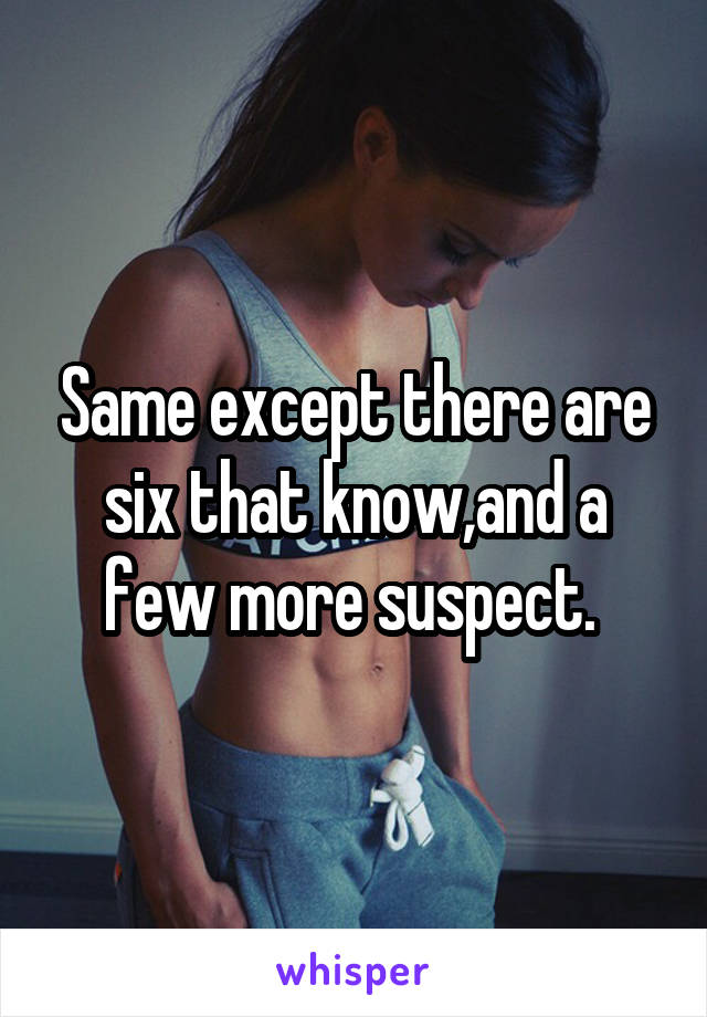 Same except there are six that know,and a few more suspect. 