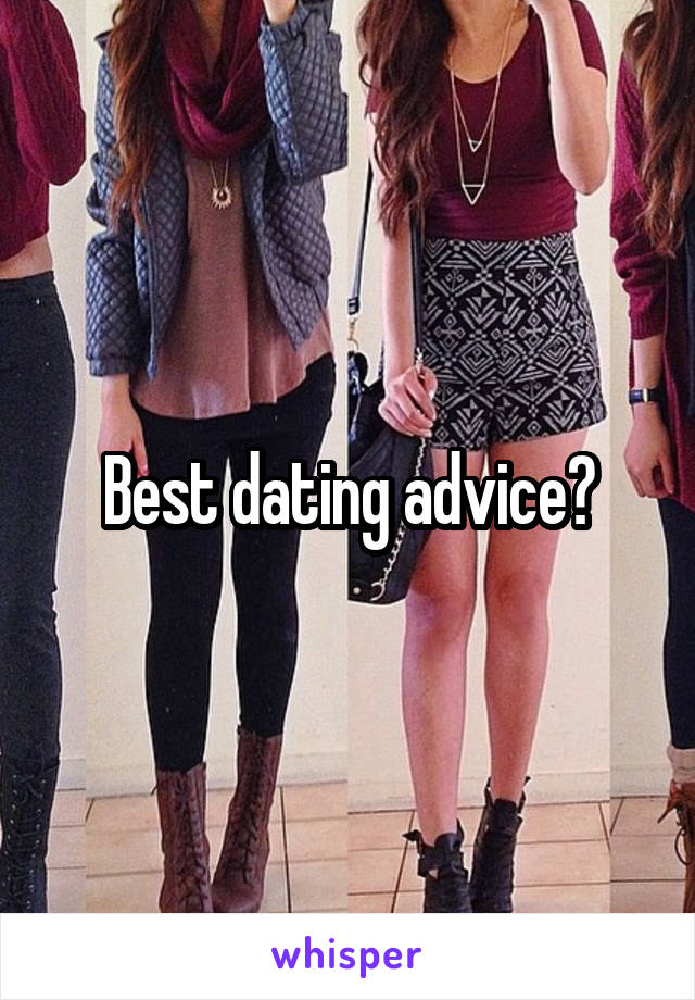 Best dating advice?