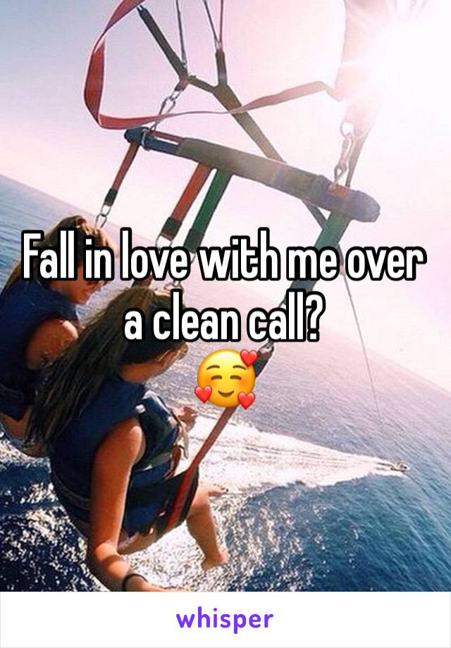 Fall in love with me over a clean call? 
🥰