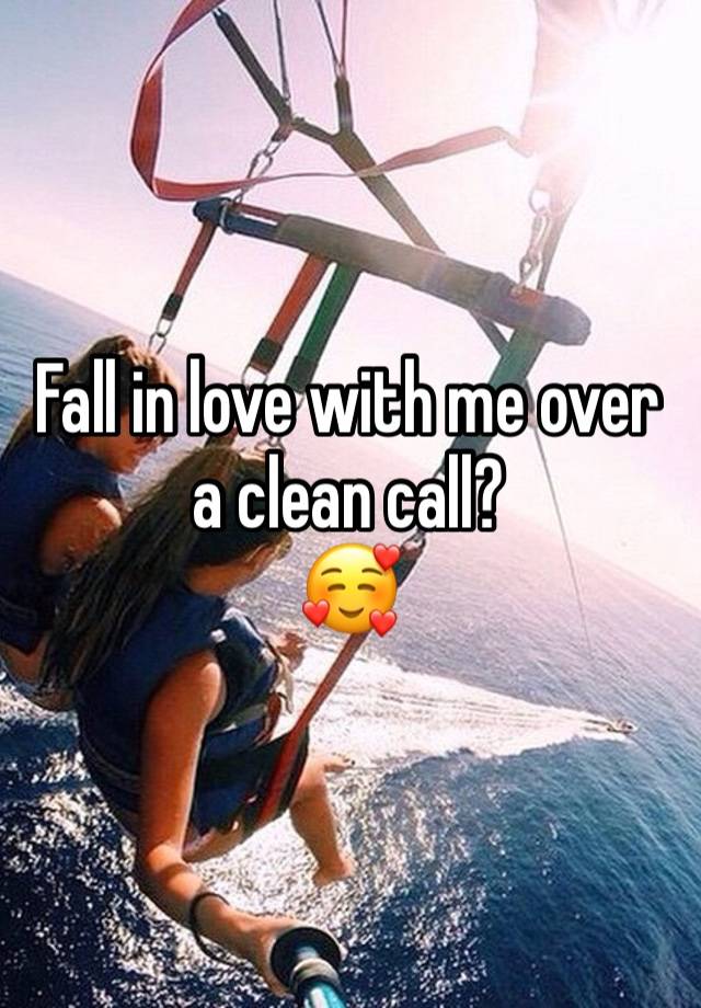 Fall in love with me over a clean call? 
🥰