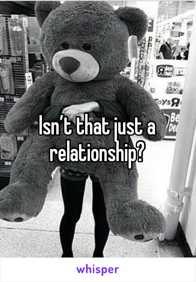 Isn’t that just a relationship? 