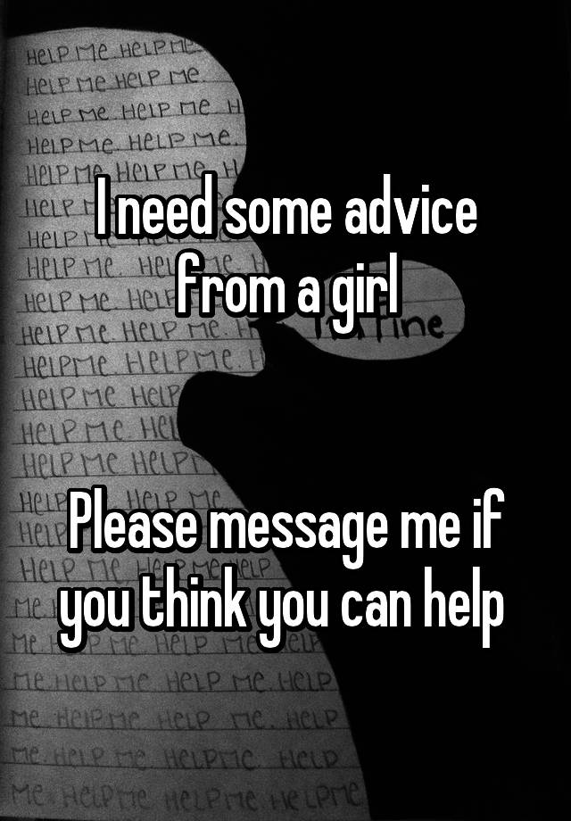 I need some advice from a girl


Please message me if you think you can help 