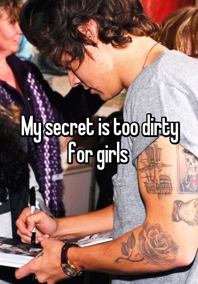 My secret is too dirty for girls 