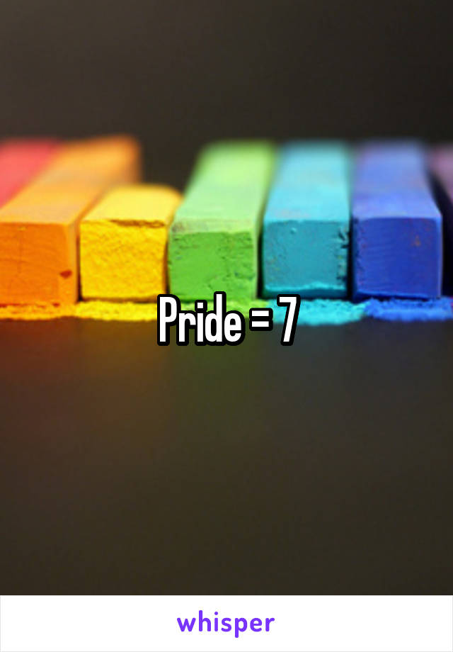 Pride = 7