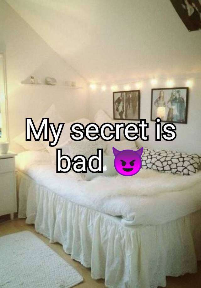 My secret is bad 😈