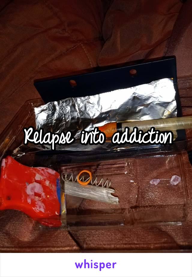 Relapse into addiction