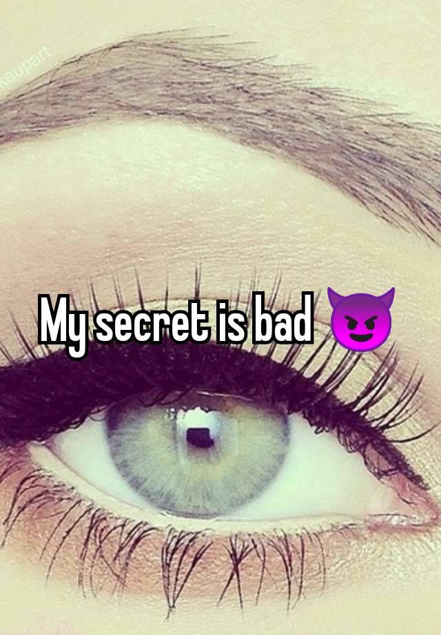 My secret is bad 😈