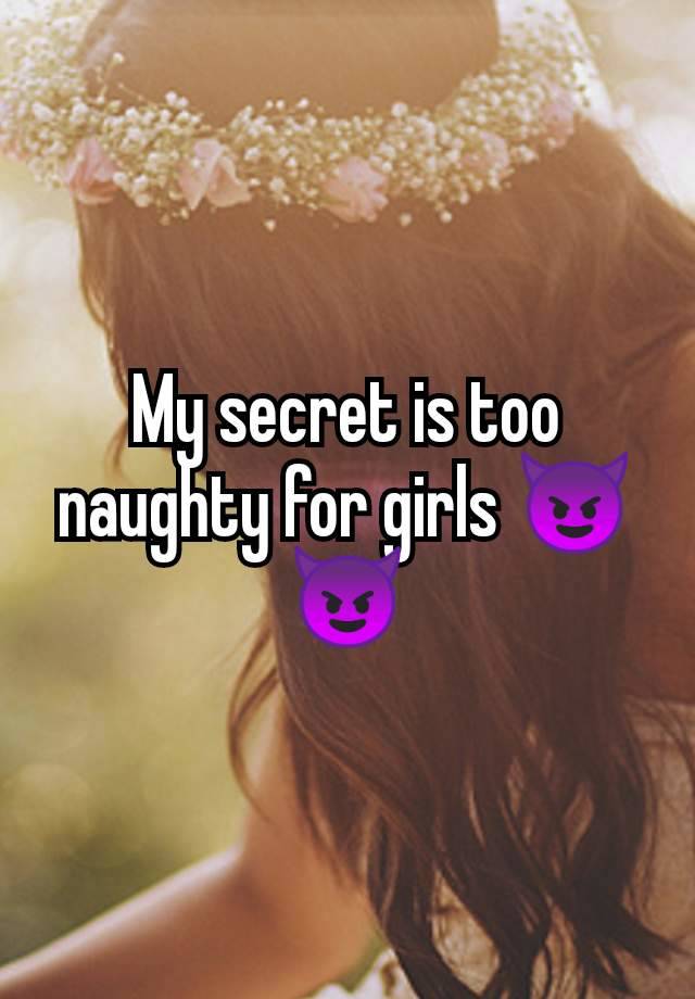 My secret is too naughty for girls 😈😈